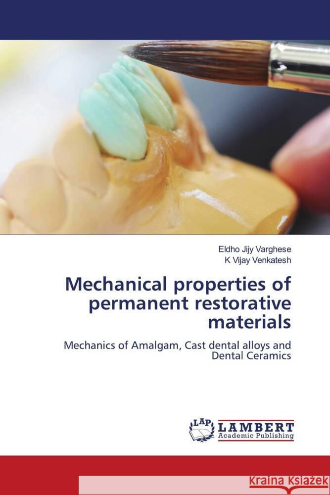 Mechanical properties of permanent restorative materials Varghese, Eldho Jijy, Venkatesh, K Vijay 9786204743325