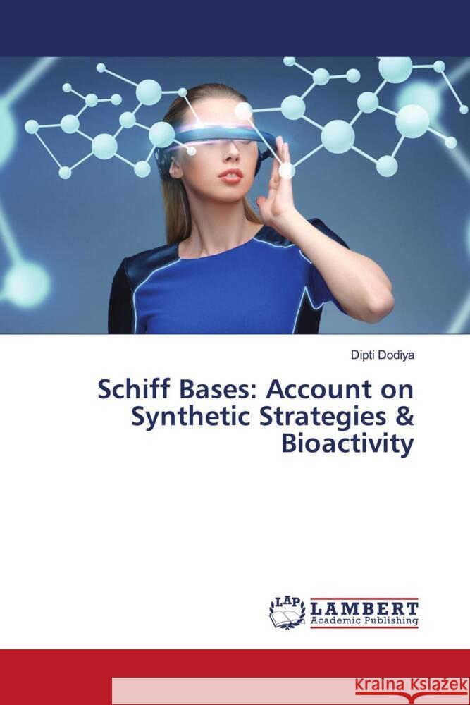 Schiff Bases: Account on Synthetic Strategies & Bioactivity Dodiya, Dipti 9786204743417