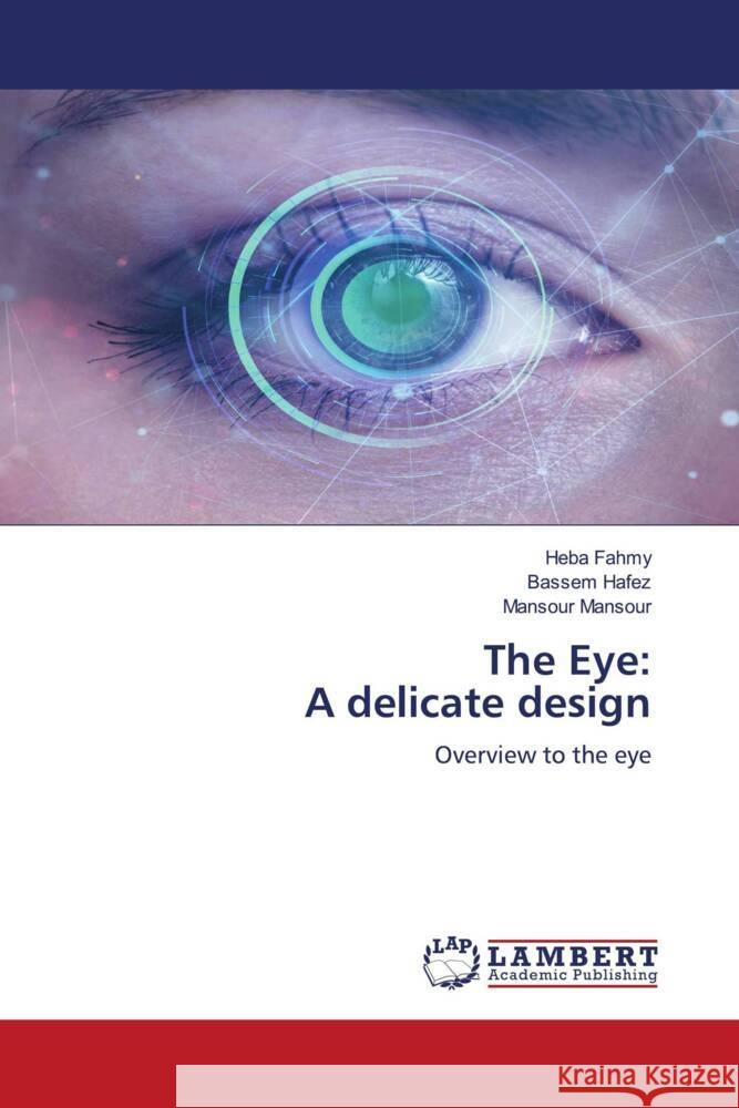 The Eye: A delicate design Fahmy, Heba, Hafez, Bassem, Mansour, Mansour 9786204743455