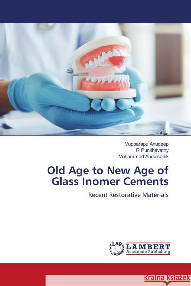 Old Age to New Age of Glass Inomer Cements Anudeep, Mupparapu, Punithavathy, R, Abdulsadik, Mohammad 9786204743493