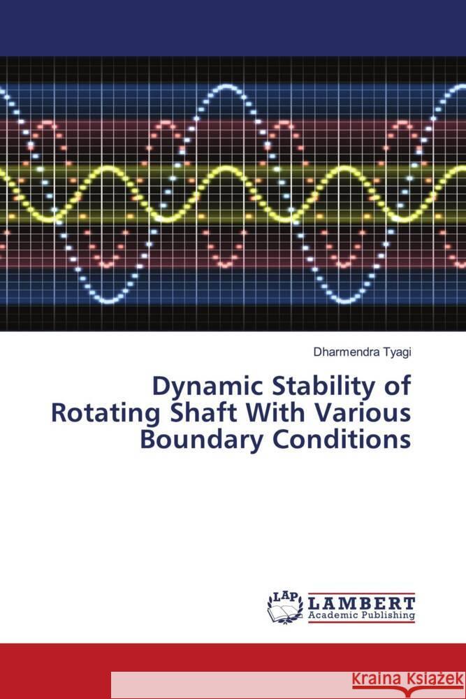 Dynamic Stability of Rotating Shaft With Various Boundary Conditions Tyagi, Dharmendra 9786204743530