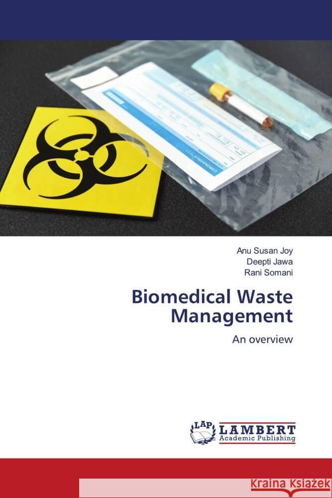 Biomedical Waste Management Joy, Anu Susan, Jawa, Deepti, Somani, Rani 9786204743578