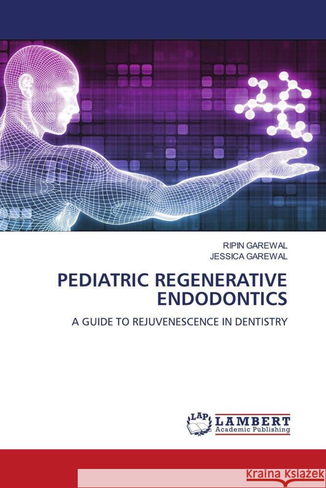 PEDIATRIC REGENERATIVE ENDODONTICS Garewal, Ripin, Garewal, Jessica 9786204743653