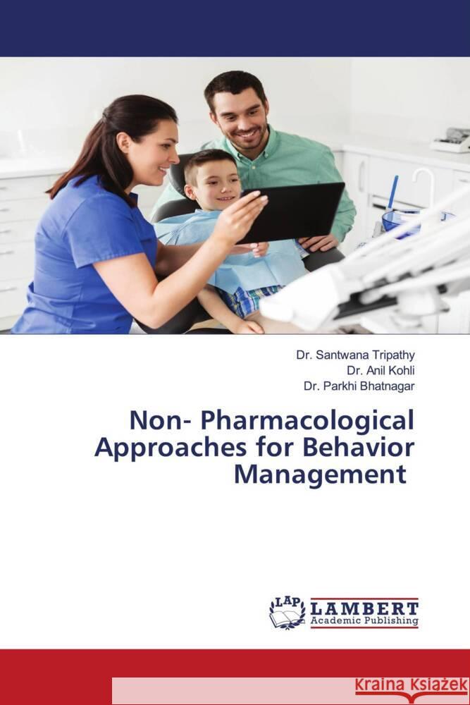 Non- Pharmacological Approaches for Behavior Management Tripathy, Dr. Santwana, Kohli, Dr. Anil, Bhatnagar, Dr. Parkhi 9786204743998