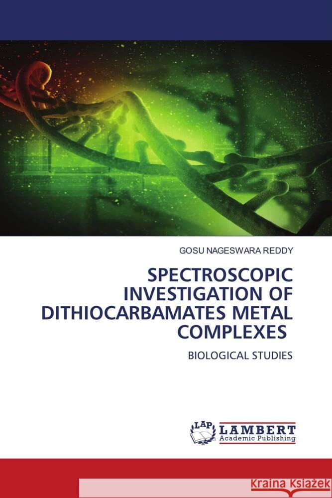 SPECTROSCOPIC INVESTIGATION OF DITHIOCARBAMATES METAL COMPLEXES REDDY, GOSU NAGESWARA 9786204744148