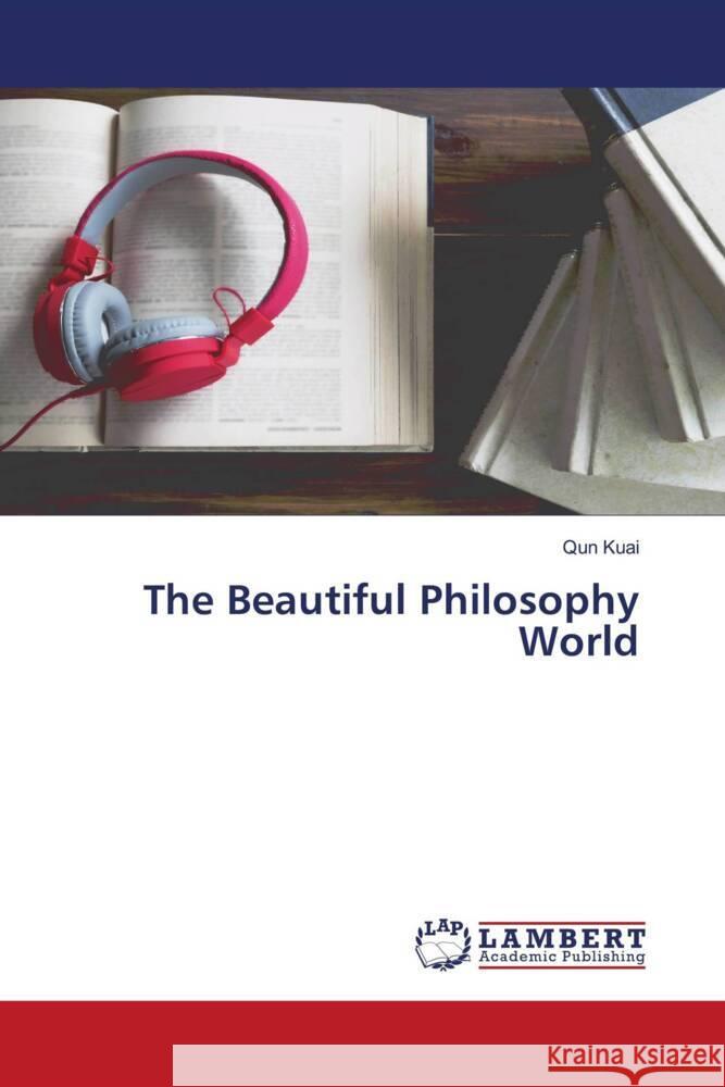 The Beautiful Philosophy World Kuai, Qun 9786204744261