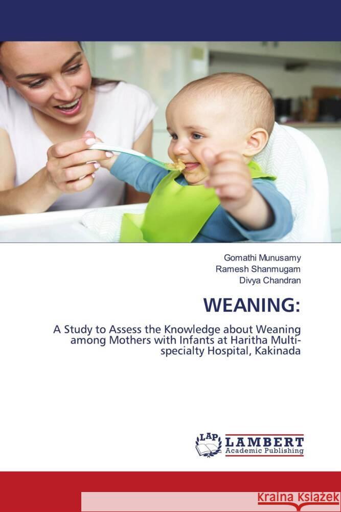 WEANING: Munusamy, Gomathi, Shanmugam, Ramesh, Chandran, Divya 9786204744476 LAP Lambert Academic Publishing