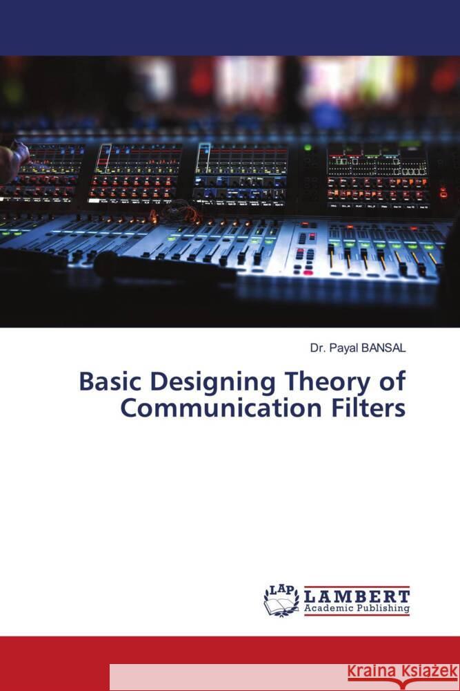 Basic Designing Theory of Communication Filters BANSAL, Dr. PAYAL 9786204744537