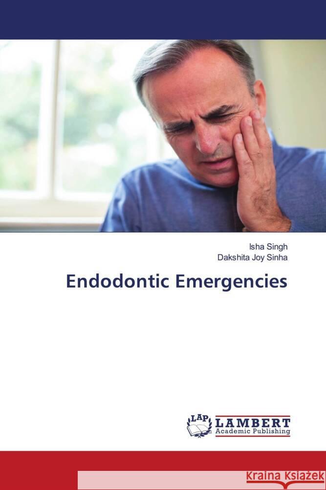 Endodontic Emergencies Singh, Isha, Joy Sinha, Dakshita 9786204744612