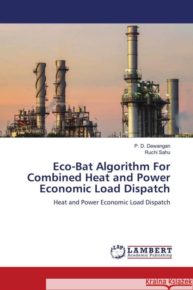 Eco-Bat Algorithm For Combined Heat and Power Economic Load Dispatch Dewangan, P. D., Sahu, Ruchi 9786204744667 LAP Lambert Academic Publishing