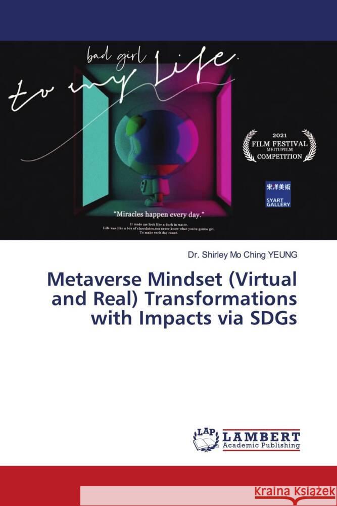 Metaverse Mindset (Virtual and Real) Transformations with Impacts via SDGs YEUNG, Dr. Shirley Mo Ching 9786204744674 LAP Lambert Academic Publishing