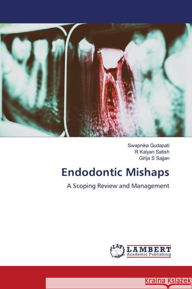 Endodontic Mishaps Gudapati, Swapnika, Satish, R Kalyan, Sajjan, Girija S 9786204744803