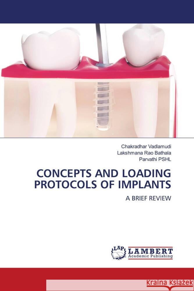 CONCEPTS AND LOADING PROTOCOLS OF IMPLANTS Vadlamudi, Chakradhar, Bathala, Lakshmana Rao, PSHL, Parvathi 9786204744926