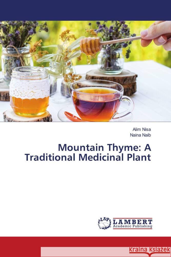 Mountain Thyme: A Traditional Medicinal Plant Nisa, Alim, NAIB, Naina 9786204745008 LAP Lambert Academic Publishing