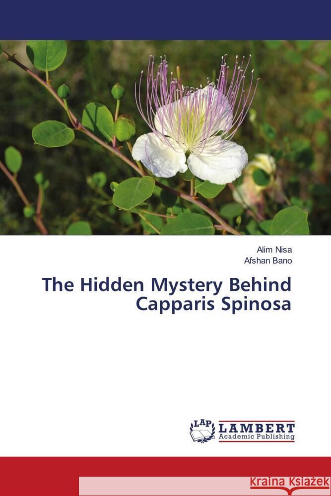 The Hidden Mystery Behind Capparis Spinosa Nisa, Alim, Bano, Afshan 9786204745015