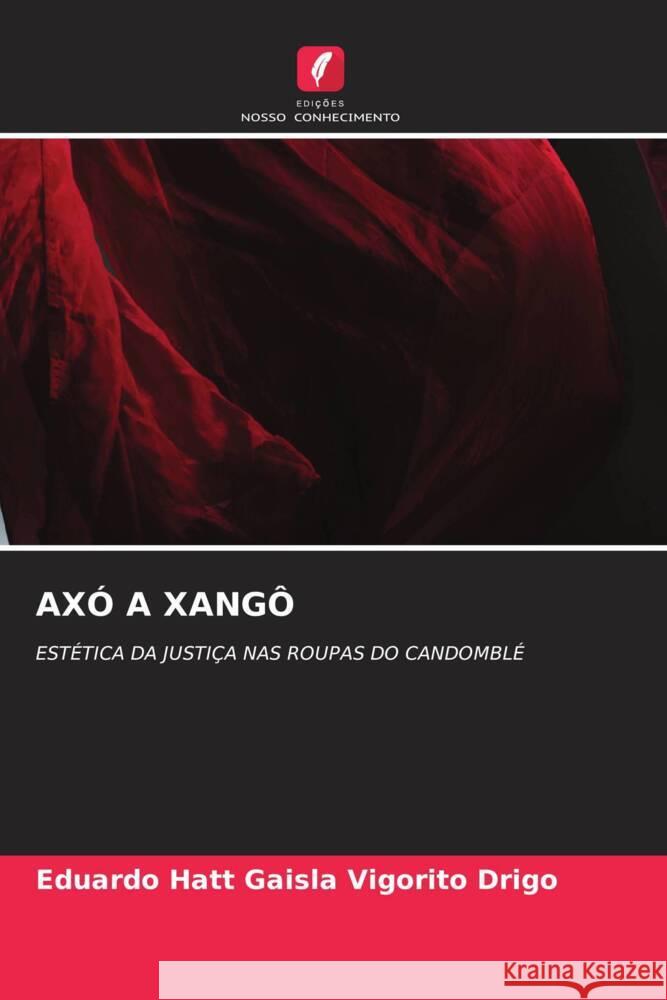 AXÓ A XANGÔ Hatt Gaisla Vigorito Drigo, Eduardo 9786204745107 Edições Nosso Conhecimento