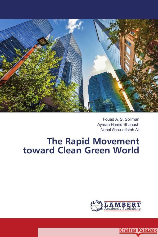 The Rapid Movement toward Clean Green World Soliman, Fouad A. S., Shanash, Ayman Hamid, Ali, Nehal Abou-alfotoh 9786204745183 LAP Lambert Academic Publishing