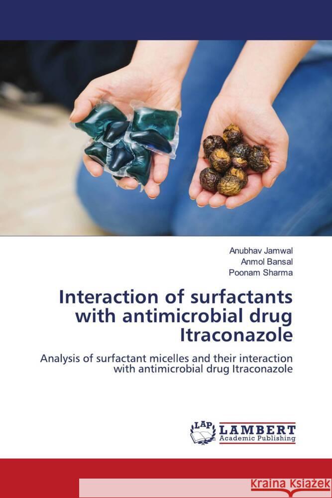 Interaction of surfactants with antimicrobial drug Itraconazole Jamwal, Anubhav, Bansal, Anmol, Sharma, Poonam 9786204745213 LAP Lambert Academic Publishing