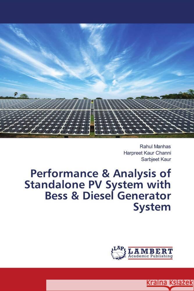 Performance & Analysis of Standalone PV System with Bess & Diesel Generator System Manhas, Rahul, Channi, Harpreet Kaur, Kaur, Sarbjeet 9786204745220