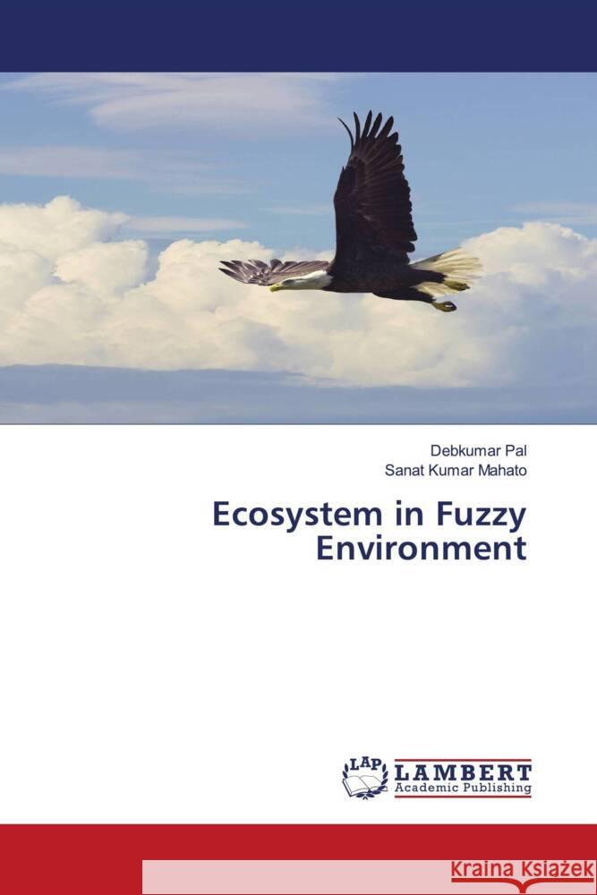 Ecosystem in Fuzzy Environment Pal, Debkumar, Mahato, Sanat Kumar 9786204745237