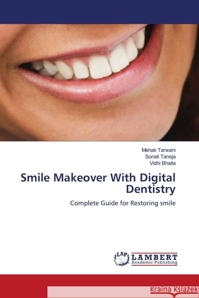 Smile Makeover With Digital Dentistry Tarwani, Mehak, Taneja, Sonali, Bhalla, Vidhi 9786204745305 LAP Lambert Academic Publishing