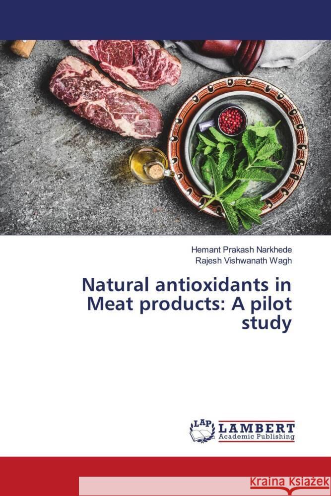 Natural antioxidants in Meat products: A pilot study Narkhede, Hemant Prakash, Wagh, Rajesh Vishwanath 9786204745343