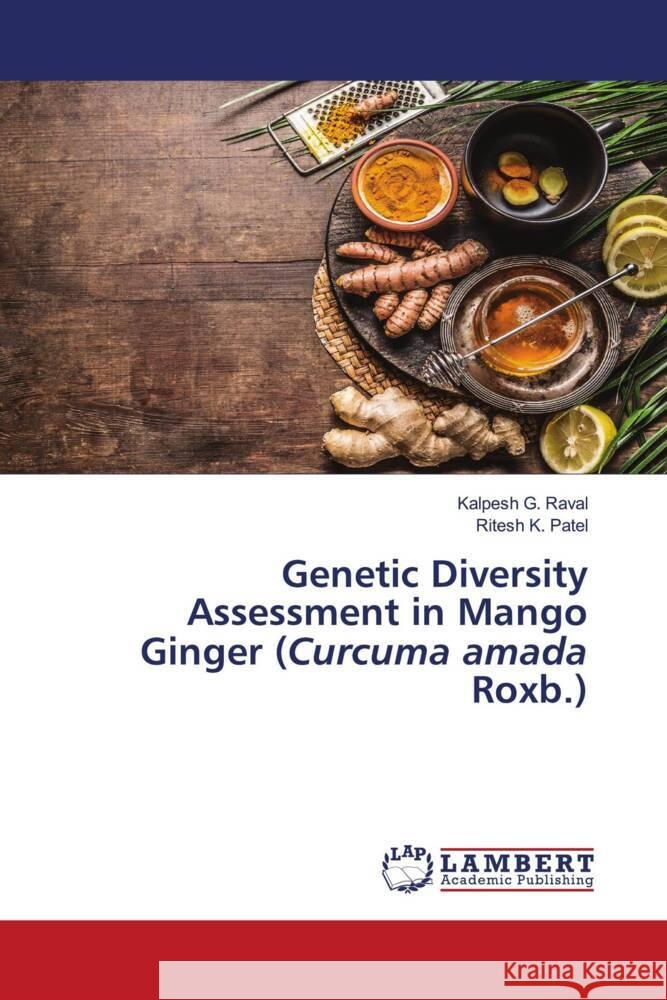 Genetic Diversity Assessment in Mango Ginger (Curcuma amada Roxb.) Raval, Kalpesh G., Patel, Ritesh K. 9786204745503