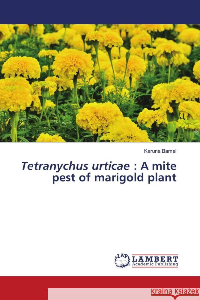 Tetranychus urticae : A mite pest of marigold plant Bamel, Karuna 9786204745527