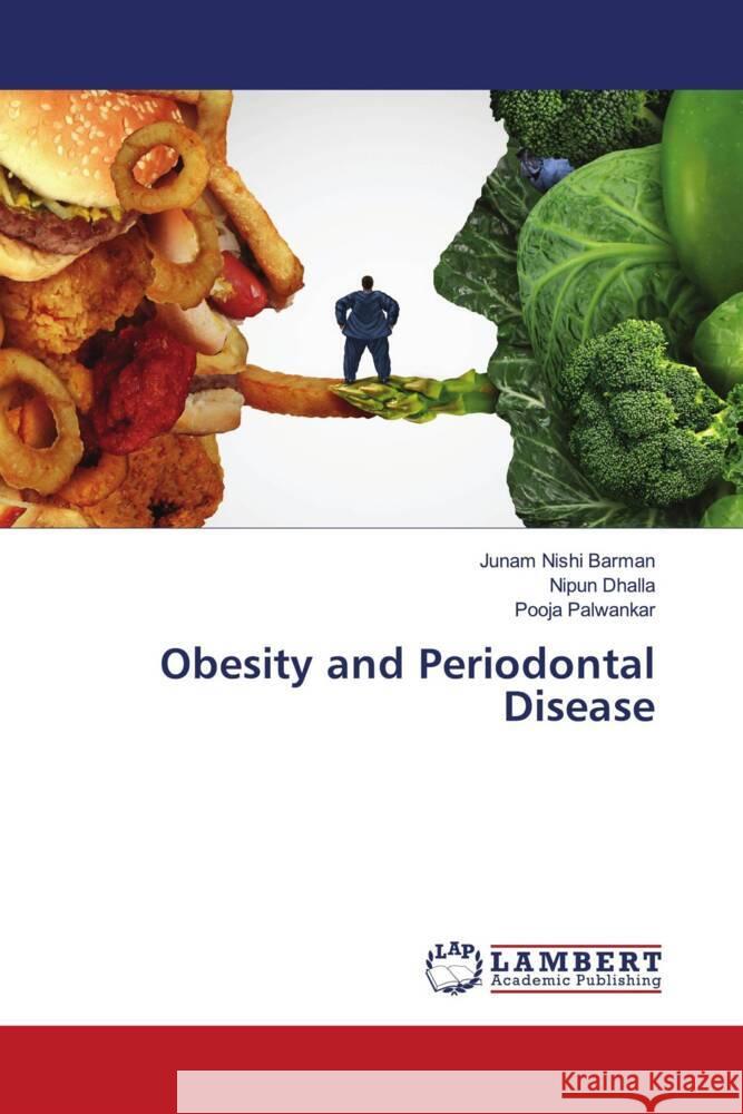 Obesity and Periodontal Disease Barman, Junam Nishi, Dhalla, Nipun, Palwankar, Pooja 9786204745602