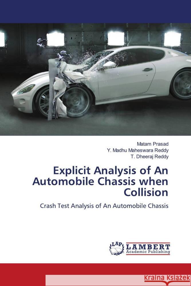 Explicit Analysis of An Automobile Chassis when Collision Prasad, Matam, Maheswara Reddy, Y. Madhu, Reddy, T. Dheeraj 9786204745817