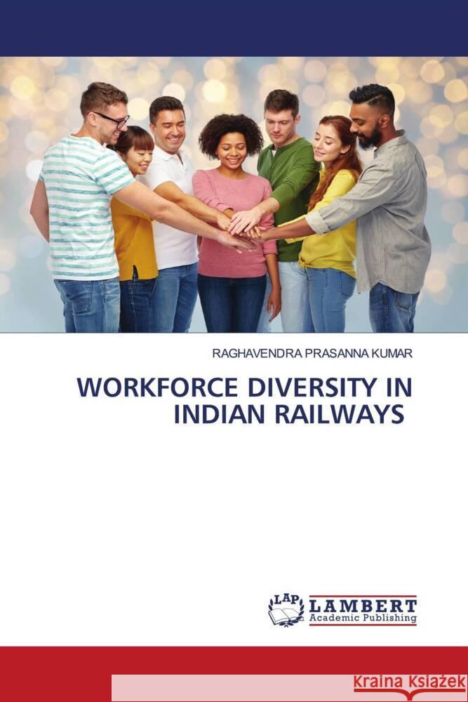 WORKFORCE DIVERSITY IN INDIAN RAILWAYS KUMAR, RAGHAVENDRA PRASANNA 9786204745923