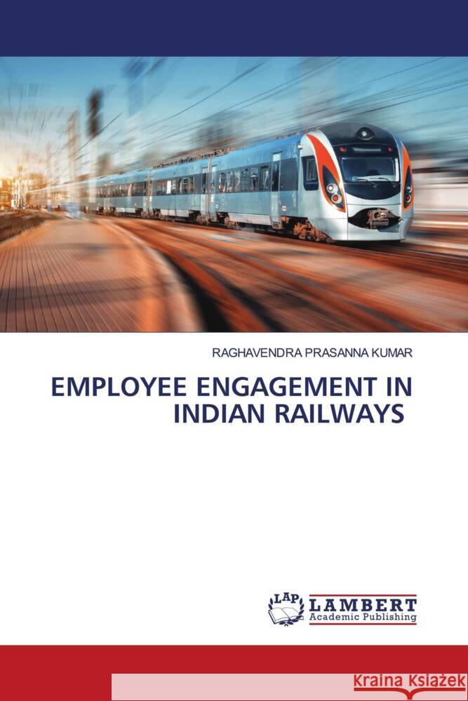 EMPLOYEE ENGAGEMENT IN INDIAN RAILWAYS KUMAR, RAGHAVENDRA PRASANNA 9786204745930