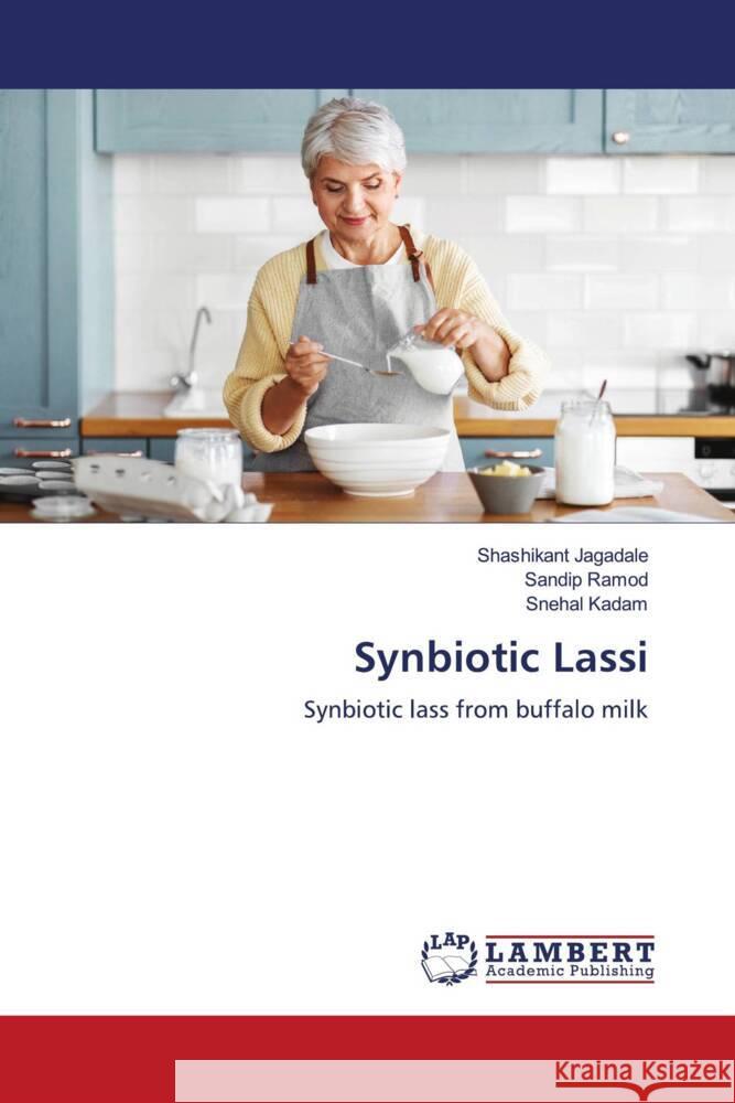 Synbiotic Lassi Jagadale, Shashikant, Ramod, Sandip, Kadam, Snehal 9786204746012 LAP Lambert Academic Publishing