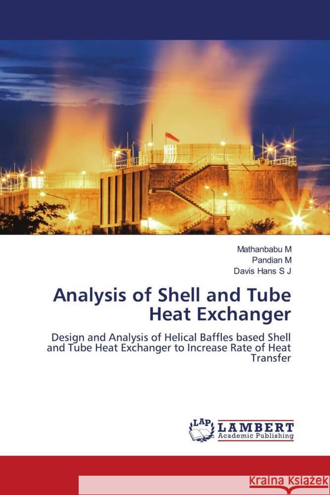 Analysis of Shell and Tube Heat Exchanger M, Mathanbabu, M, Pandian, S J, Davis Hans 9786204746258