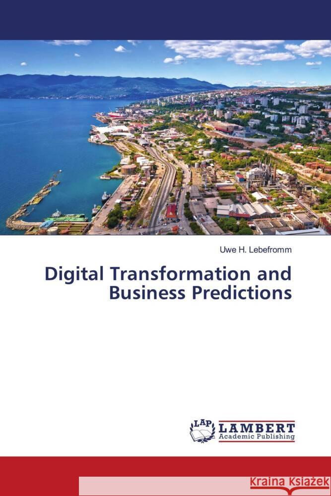 Digital Transformation and Business Predictions Lebefromm, Uwe H. 9786204746425