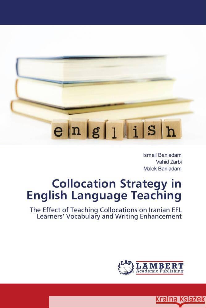 Collocation Strategy in English Language Teaching Baniadam, Ismail, Zarbi, Vahid, Baniadam, Malek 9786204746791