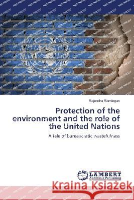 Protection of the environment and the role of the United Nations Rajendra Ramlogan   9786204747040