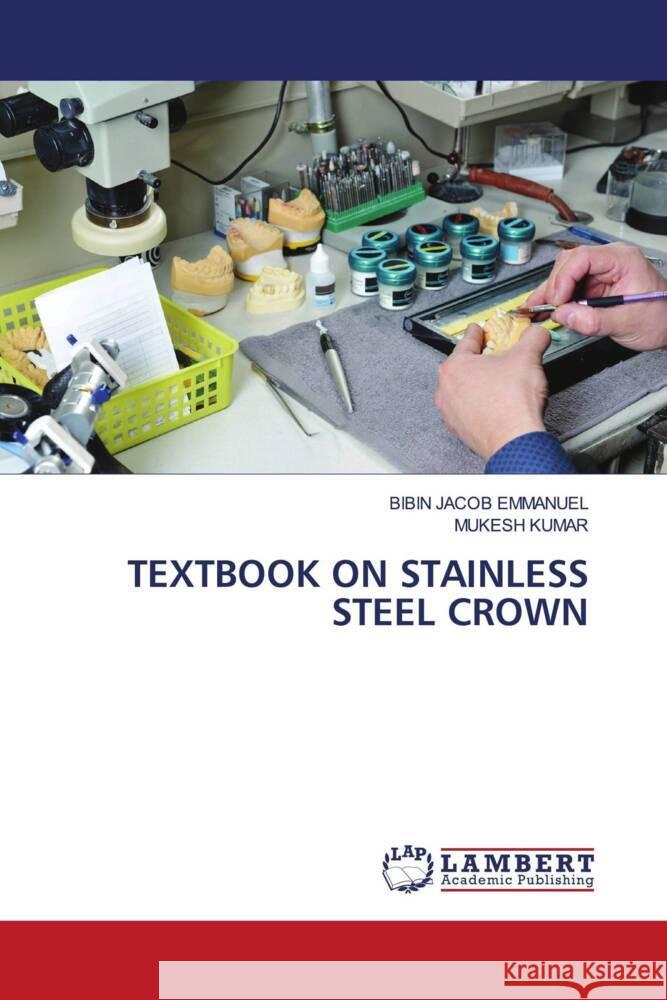 TEXTBOOK ON STAINLESS STEEL CROWN Emmanuel, Bibin Jacob, Kumar, Mukesh 9786204747194 LAP Lambert Academic Publishing