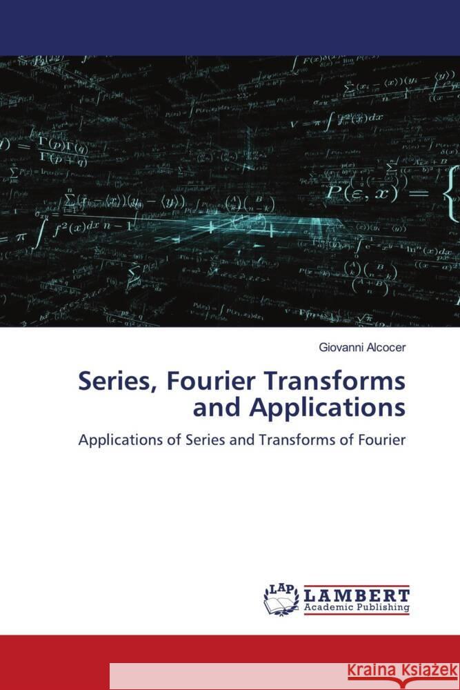 Series, Fourier Transforms and Applications Alcocer, Giovanni 9786204747262 LAP Lambert Academic Publishing