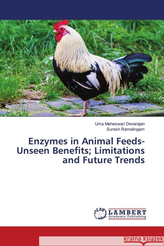 Enzymes in Animal Feeds-Unseen Benefits; Limitations and Future Trends Devarajan, Uma Maheswari, Ramalingam, Suresh 9786204747354