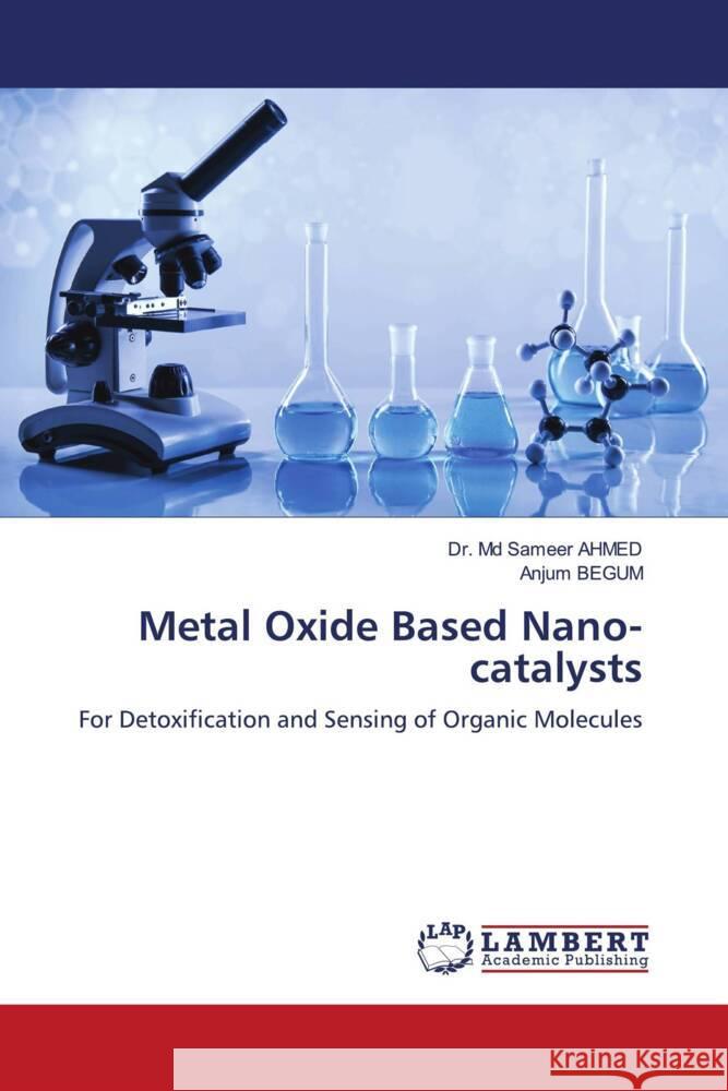 Metal Oxide Based Nano-catalysts AHMED, Dr. MD SAMEER, BEGUM, ANJUM 9786204747439