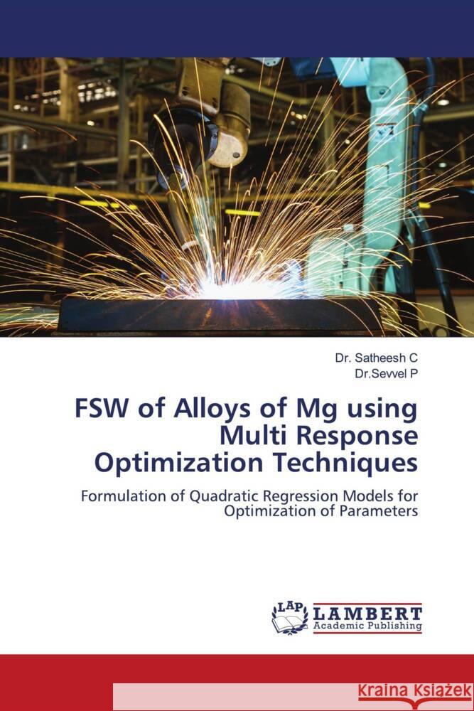 FSW of Alloys of Mg using Multi Response Optimization Techniques C, Dr. Satheesh, P, Dr.Sevvel 9786204747514
