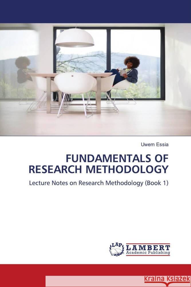 FUNDAMENTALS OF RESEARCH METHODOLOGY Essia, Uwem 9786204747538 LAP Lambert Academic Publishing