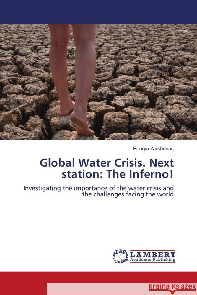 Global Water Crisis. Next station: The Inferno! Zarshenas, Pourya 9786204747545 LAP Lambert Academic Publishing