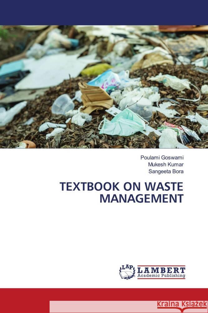 TEXTBOOK ON WASTE MANAGEMENT Goswami, Poulami, Kumar, Mukesh, Bora, Sangeeta 9786204747583