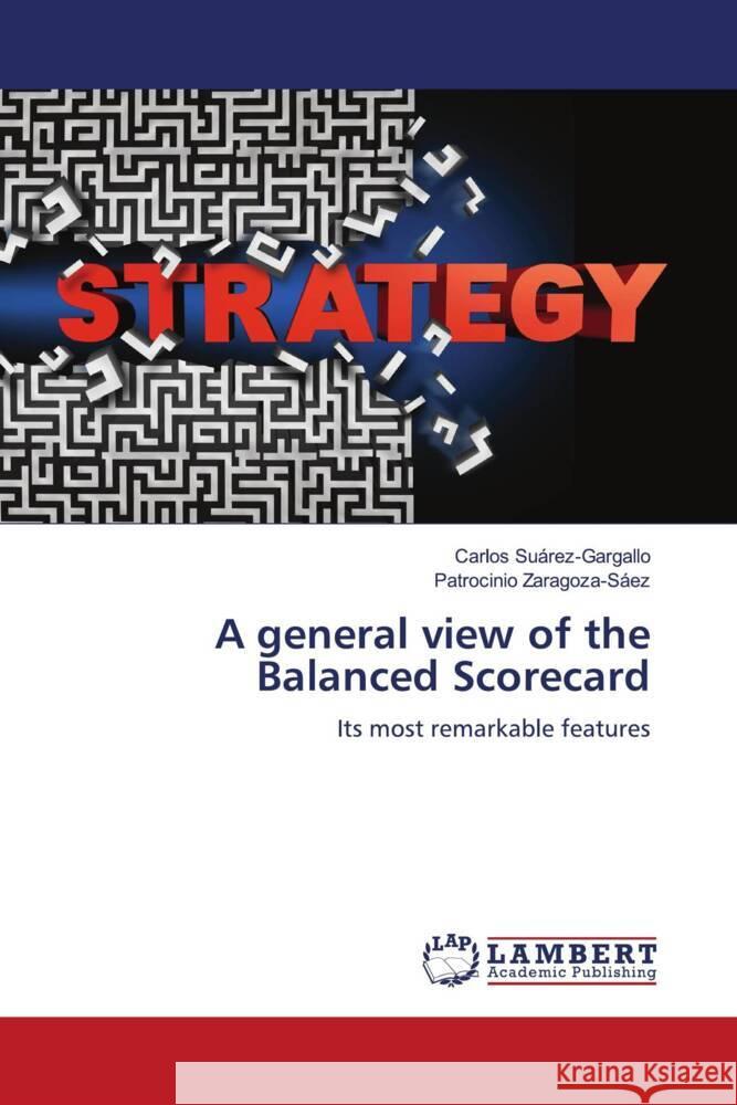 A general view of the Balanced Scorecard Suárez-Gargallo, Carlos, Zaragoza-Sáez, Patrocinio 9786204747606 LAP Lambert Academic Publishing