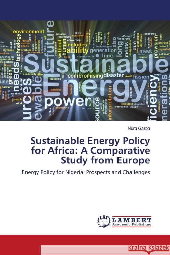 Sustainable Energy Policy for Africa: A Comparative Study from Europe Garba, Nura 9786204747903 LAP Lambert Academic Publishing