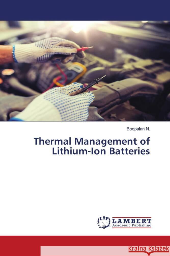 Thermal Management of Lithium-Ion Batteries N., Boopalan 9786204747996 LAP Lambert Academic Publishing