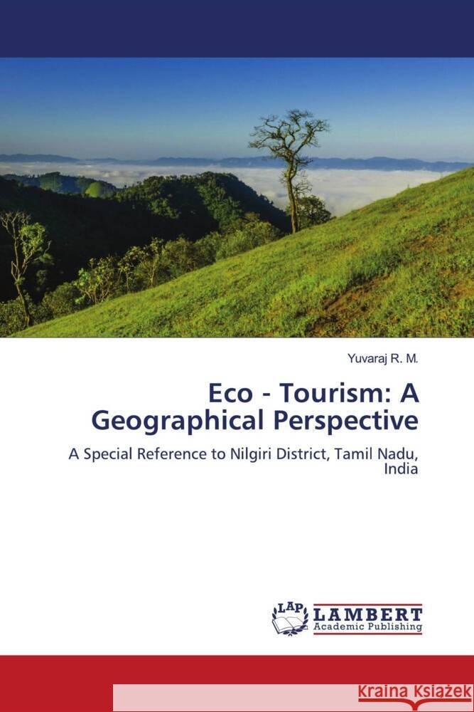 Eco - Tourism: A Geographical Perspective R. M., Yuvaraj 9786204748054
