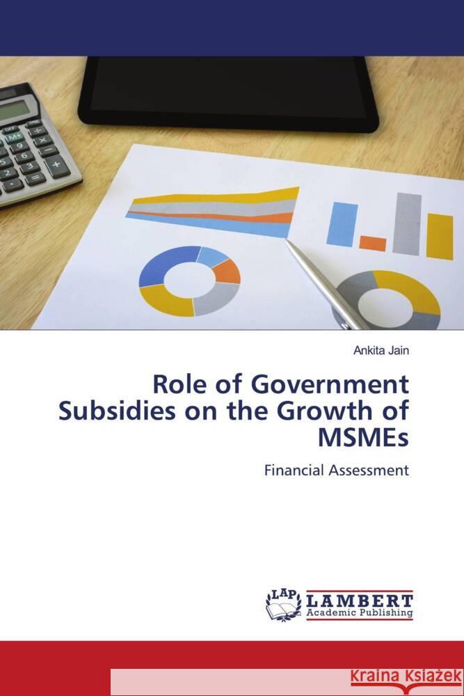 Role of Government Subsidies on the Growth of MSMEs Jain, Ankita 9786204748115